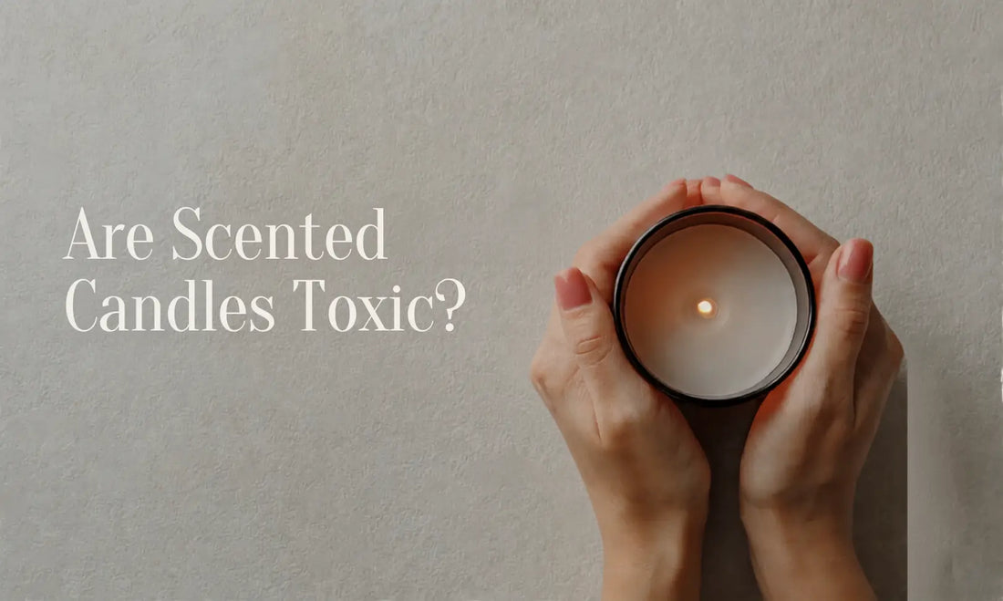 Are Scented Candles Toxic? What You Need to Know